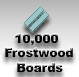 10k Frostwood Boards
